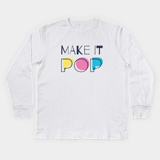 Make It Pop Kids Long Sleeve T-Shirt